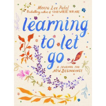 Learning to Let Go A Journal for New Beginnings by Meera Lee Patel Pap