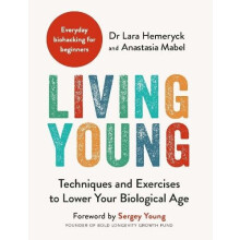 Living Young Techniques and Exercises to Lower Your Biological Age by