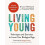 Living Young Techniques and Exercises to Lower Your Biological Age by 1