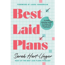 Best Laid Plans A Simple Planning System for Living a Life That You Lo