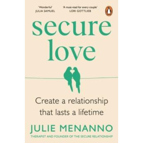 Secure Love Create a Relationship That Lasts a Lifetime by Julie Menan