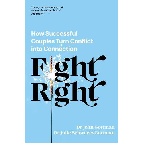 Fight Right How Successful Couples Turn Conflict into Connection by Jo