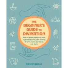 The Beginners Guide to Divination How to reveal the future from crysta