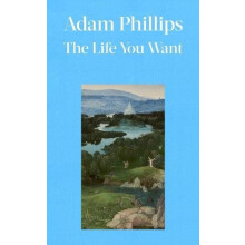 The Life You Want by Adam Phillips Hardcover Book