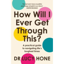 How Will I Ever Get Through This by Dr Lucy Hone Paperback Book