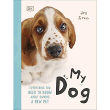 My Dog Everything You Need to Know About Owning a New Pet by Jess Fren