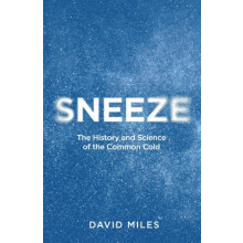 Sneeze The History and Science of the Common Cold by David Miles Hardc