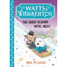 Watts Whiskerton The Great Glacier Hotel Heist by Meg McLaren Paperbac