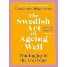 The Swedish Art of Ageing Well Finding joy in the everyday by Margaret