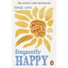 Frequently Happy 52 Mindful Moments to Bring Hope and Joy by David Lar