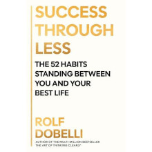 Success Through Less The 52 Habits Standing Between You and Your Best