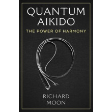 Quantum Aikido by Richard Moon Paperback Book