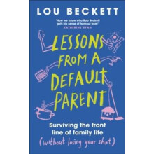 Lessons from a Default Parent Surviving the Front Line of Family Life