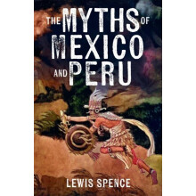 Myths of Mexico and Peru by Lewis Spence Paperback Book