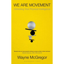 We Are Movement Unlocking Your Physical Intelligence by Wayne McGregor
