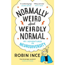 Normally Weird and Weirdly Normal My Adventures in Neurodiversity by R