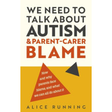 We Need to Talk About Autism and ParentCarer Blame by Alice Running Pa