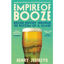 Empire of Booze British History Through the Bottom of a Glass by Henry