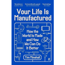 Your Life Is Manufactured How the World is Made and How We Can Do it B