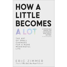 How a Little Becomes a Lot The Art of Small Changes for a More Meaning