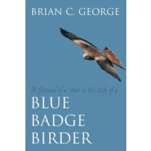 Journal of a Year in the Life of a Blue Badge Birder by Brian C. Georg