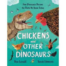 Chickens and Other Dinosaurs by Ben Lerwill Hardcover Book