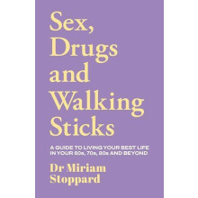 Dr Miriam Stoppard Sex Drugs and Walking Sticks by Miriam Stoppard Har