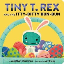 Tiny T. Rex and the IttyBitty BunBun An Easter and Springtime Story by