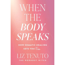 When the Body Speaks by Liz Tenuto Paperback Book
