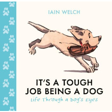 Its a Tough Job Being a Dog by Iain Welch Hardcover Book