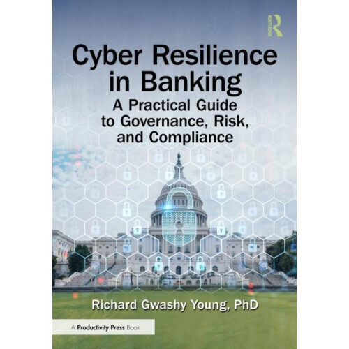 Cyber Resilience in Banking A Practical Guide to Governance Risk and C