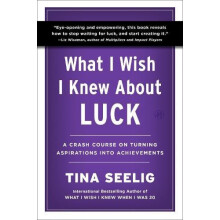 What I Wish I Knew About Luck by Tina Seelig Paperback Book