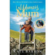 Wilderness Mum An inspiring true story of love and adventure on the UK