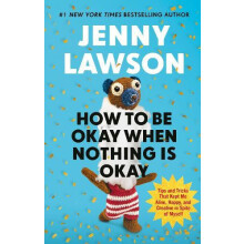 How to Be Okay When Nothing is Okay by Jenny Lawson Hardcover Book