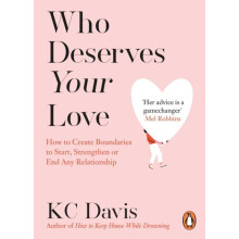 Who Deserves Your Love How to Create Boundaries to Start Strengthen or