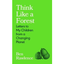 Think Like a Forest Letters to my Children from a Changing Planet by B