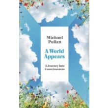 A World Appears A Journey Into Consciousness by Michael Pollan Hardcov