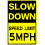Slow Down Speed Limit Sign5MPH12x16Inches 1