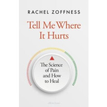 Tell Me Where It Hurts The Science of Pain and How to Heal by Rachel Z