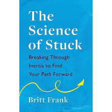 The Science of Stuck Breaking Through Inertia to Find Your Path Forwar
