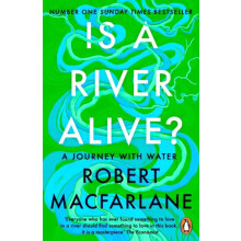 Is a River Alive by Robert Macfarlane Paperback Book