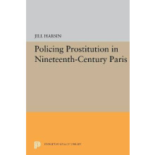 Policing Prostitution in Nineteenth-Century Paris