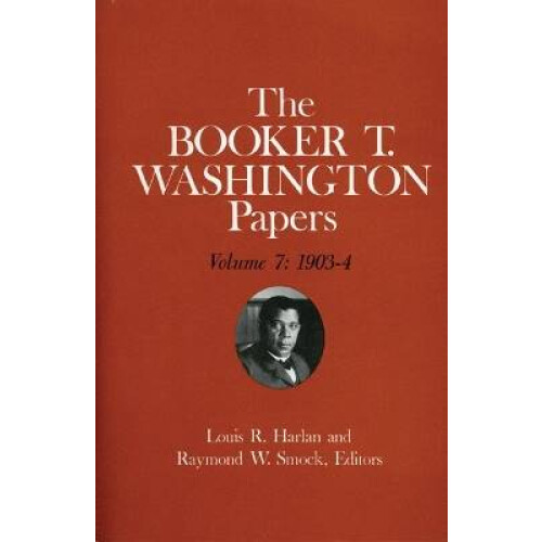 Booker T. Washington Papers Volume 7