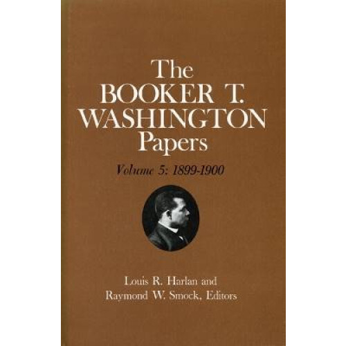 Booker T. Washington Papers Volume 5