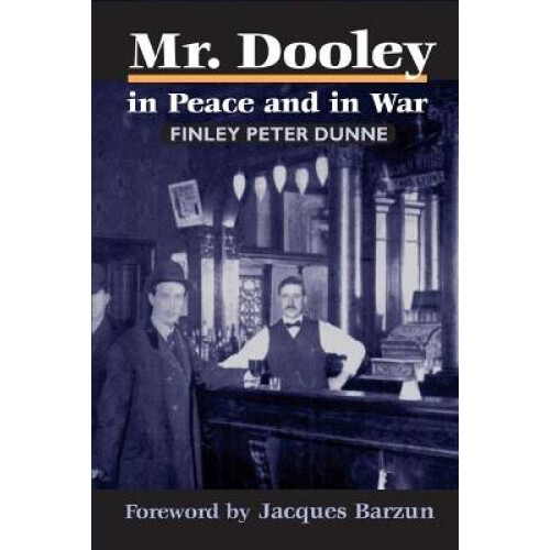 Mr. Dooley in Peace and in War