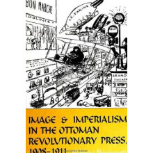 Image and Imperialism in the Ottoman Revolutionary Press, 1908-1911