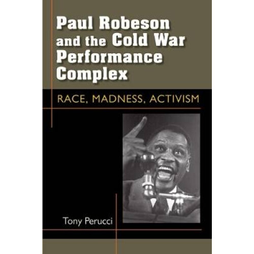 Paul Robeson and the Cold War Performance Complex