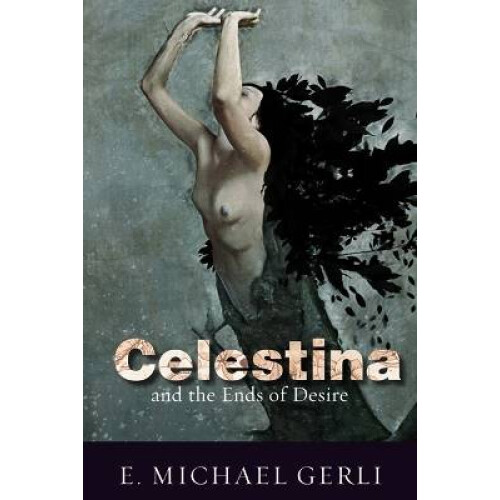 Celestina and the Ends of Desire