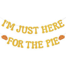 I'm Just Here for the Pie Banner – Pie Theme Birthday, Bridal Shower, Bach Party & Thanksgiving Decor, Gold Glitter
