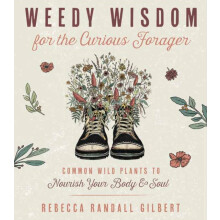 Weedy Wisdom for the Curious Forager by Rebecca Gilbert Paperback Book